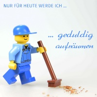 Nur für heute werde ich... geduldig aufräumen - © Nur für heute werde ich... geduldig aufräumen